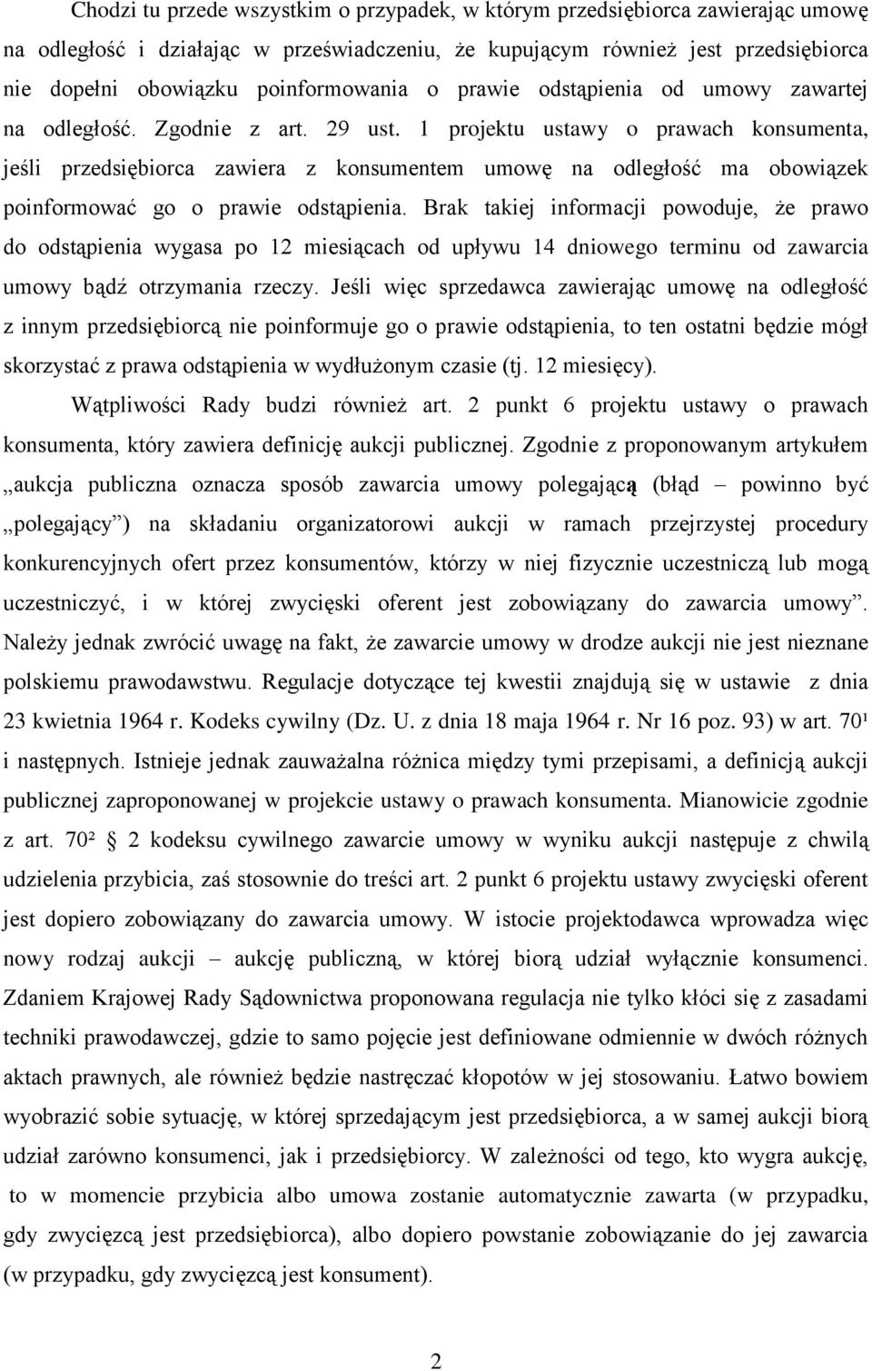 1 projektu ustawy o prawach konsumenta, jeśli przedsiębiorca zawiera z konsumentem umowę na odległość ma obowiązek poinformować go o prawie odstąpienia.