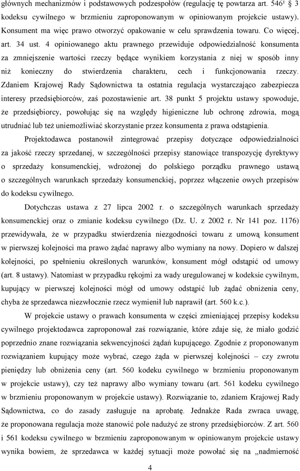 4 opiniowanego aktu prawnego przewiduje odpowiedzialność konsumenta za zmniejszenie wartości rzeczy będące wynikiem korzystania z niej w sposób inny niż konieczny do stwierdzenia charakteru, cech i