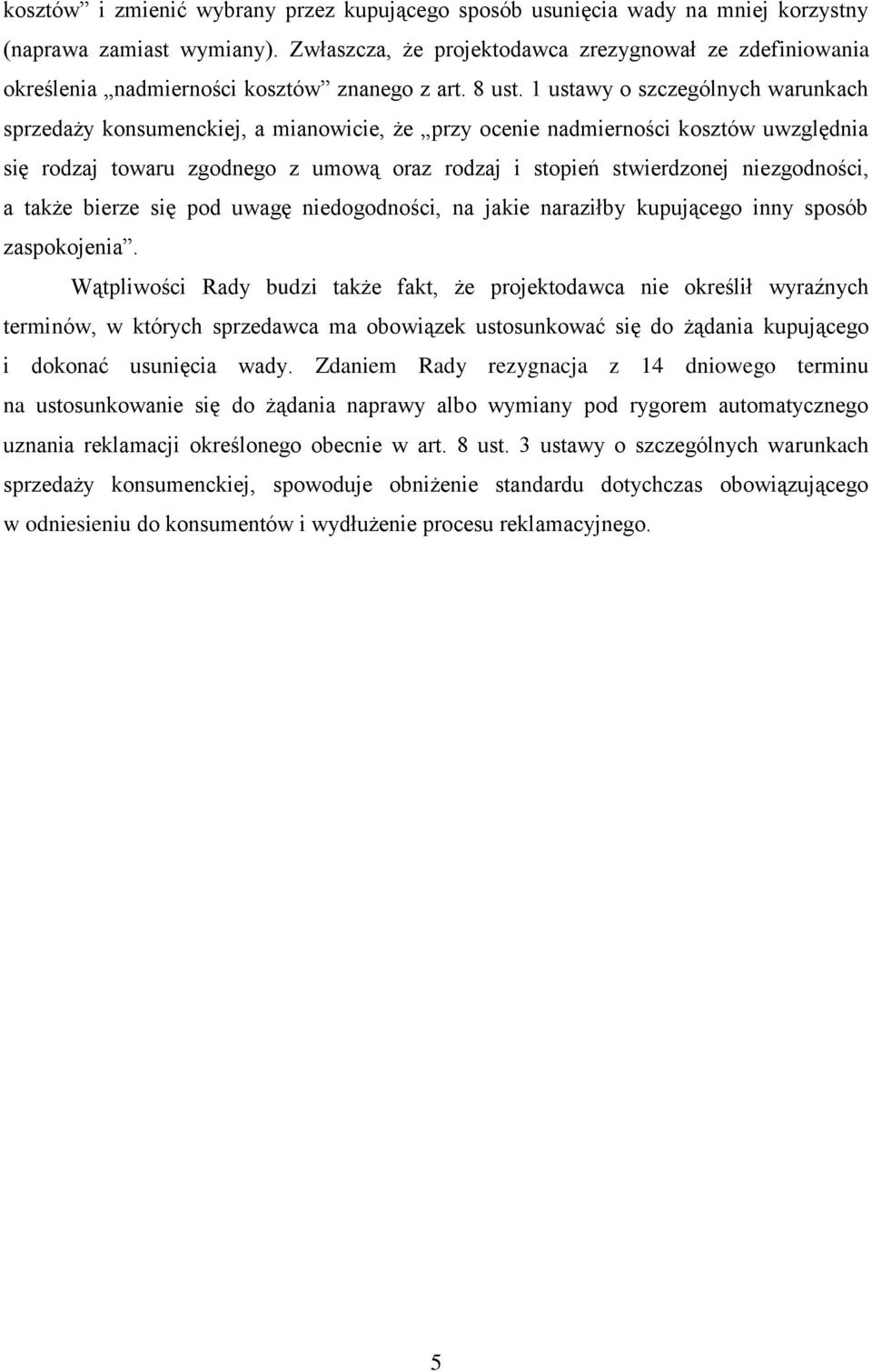 1 ustawy o szczególnych warunkach sprzedaży konsumenckiej, a mianowicie, że przy ocenie nadmierności kosztów uwzględnia się rodzaj towaru zgodnego z umową oraz rodzaj i stopień stwierdzonej