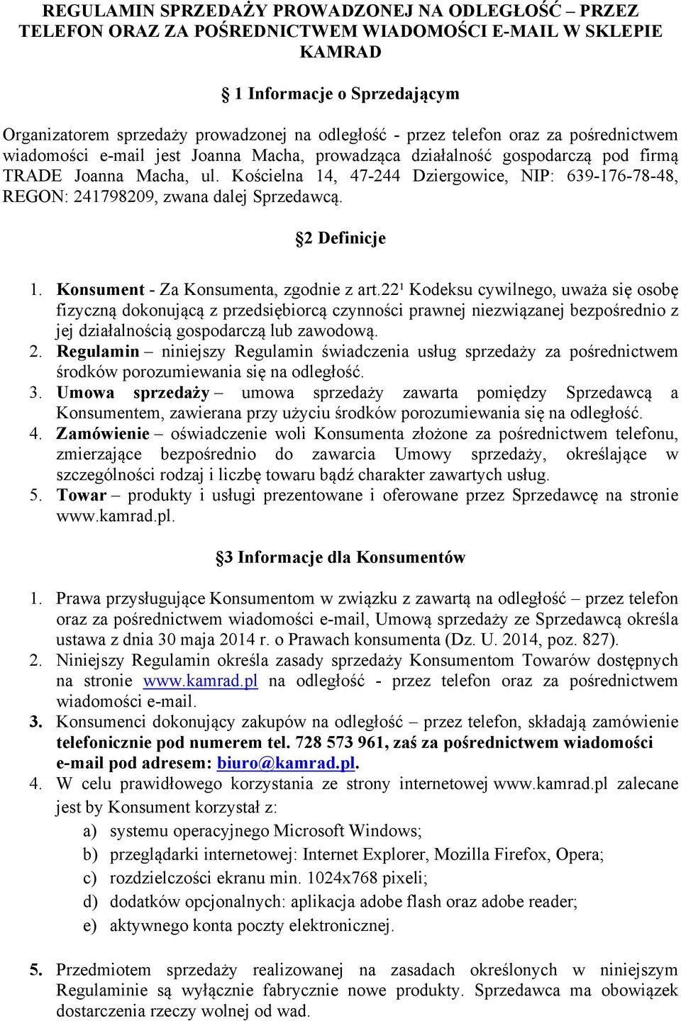 Kościelna 14, 47 244 Dziergowice, NIP: 639 176 78 48, REGON: 241798209, zwana dalej Sprzedawcą. 2 Definicje 1. Konsument Za Konsumenta, zgodnie z art.