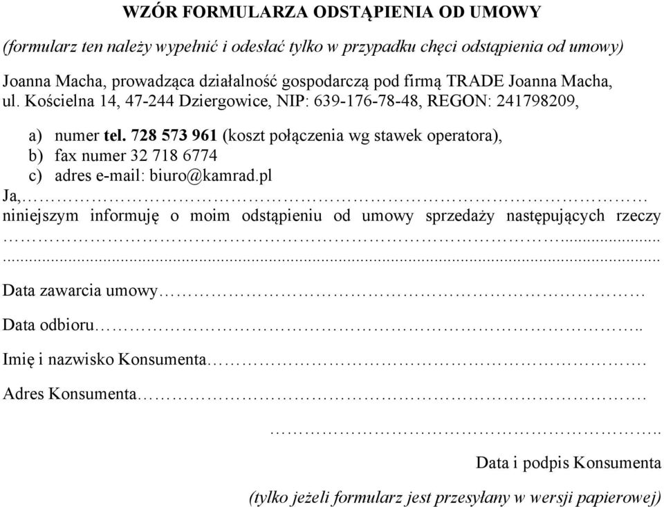 728 573 961 (koszt połączenia wg stawek operatora), b) fax numer 32 718 6774 c) adres e mail: biuro@kamrad.