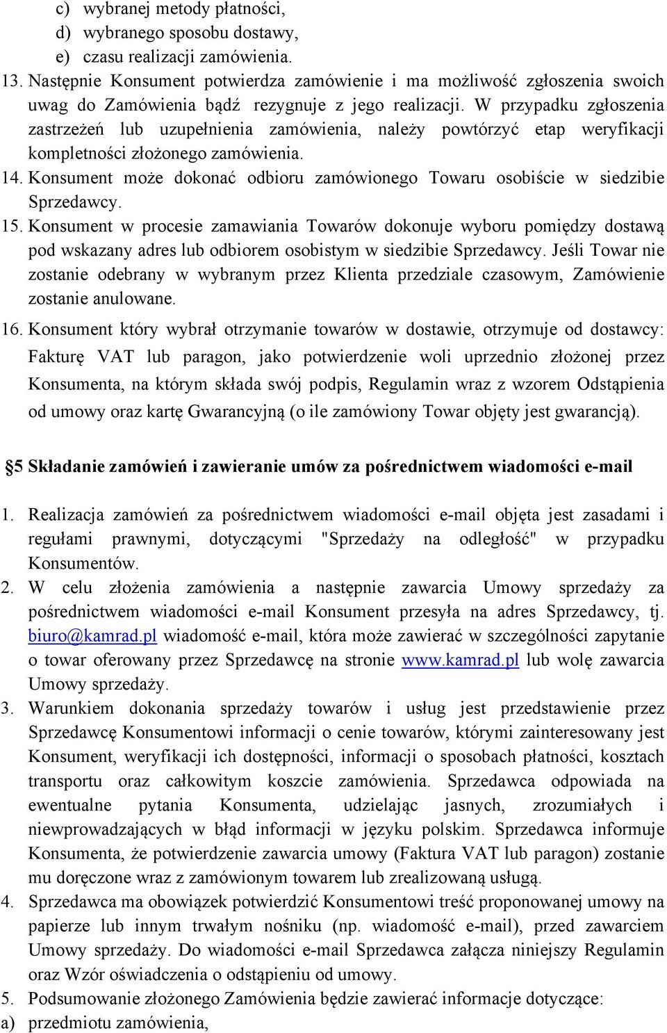 W przypadku zgłoszenia zastrzeżeń lub uzupełnienia zamówienia, należy powtórzyć etap weryfikacji kompletności złożonego zamówienia. 14.