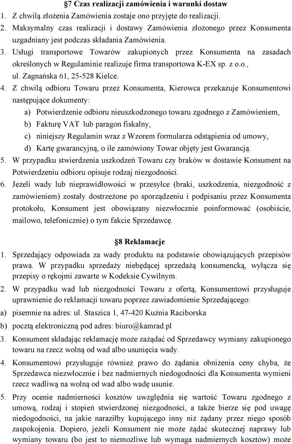 Usługi transportowe Towarów zakupionych przez Konsumenta na zasadach określonych w Regulaminie realizuje firma transportowa K EX sp. z o.o., ul. Zagnańska 61, 25 528 Kielce. 4.