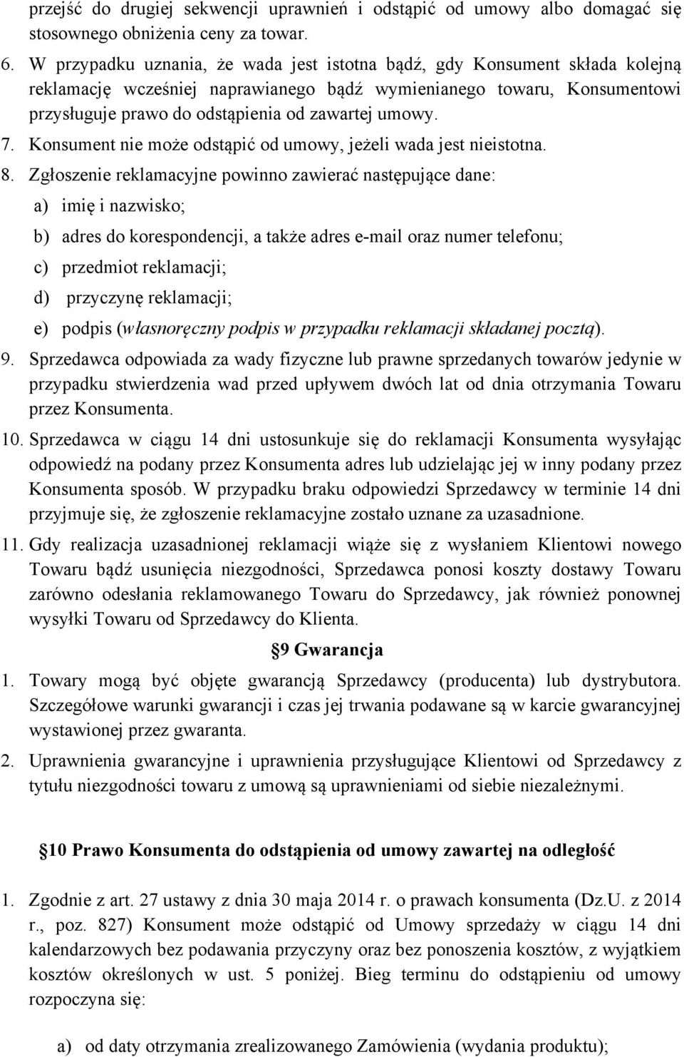 umowy. 7. Konsument nie może odstąpić od umowy, jeżeli wada jest nieistotna. 8.