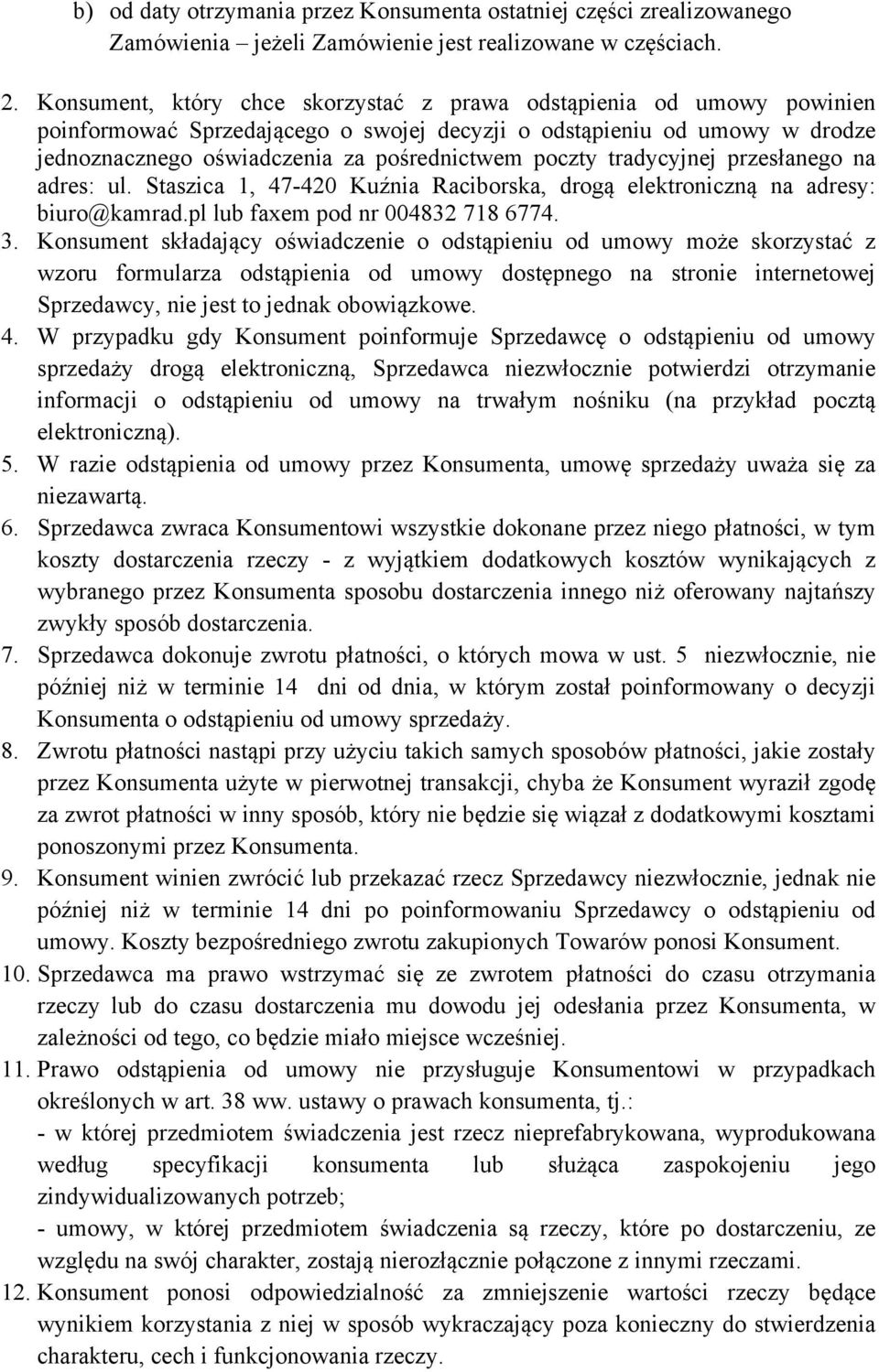 tradycyjnej przesłanego na adres: ul. Staszica 1, 47 420 Kuźnia Raciborska, drogą elektroniczną na adresy: biuro@kamrad.pl lub faxem pod nr 004832 718 6774. 3.