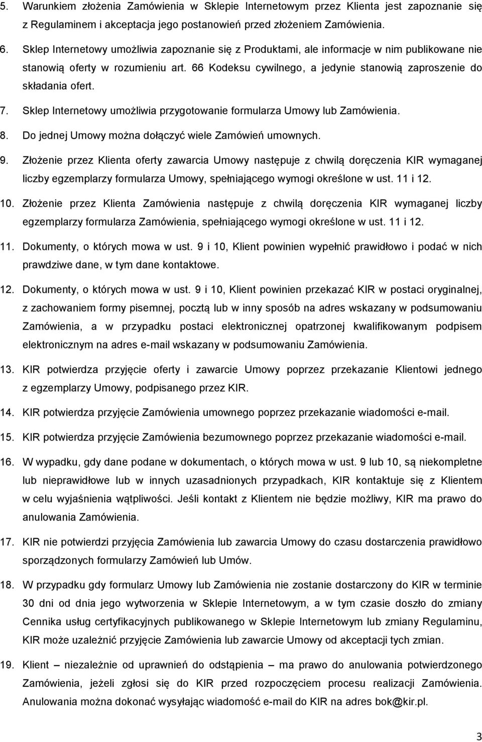7. Sklep Internetowy umożliwia przygotowanie formularza Umowy lub Zamówienia. 8. Do jednej Umowy można dołączyć wiele Zamówień umownych. 9.