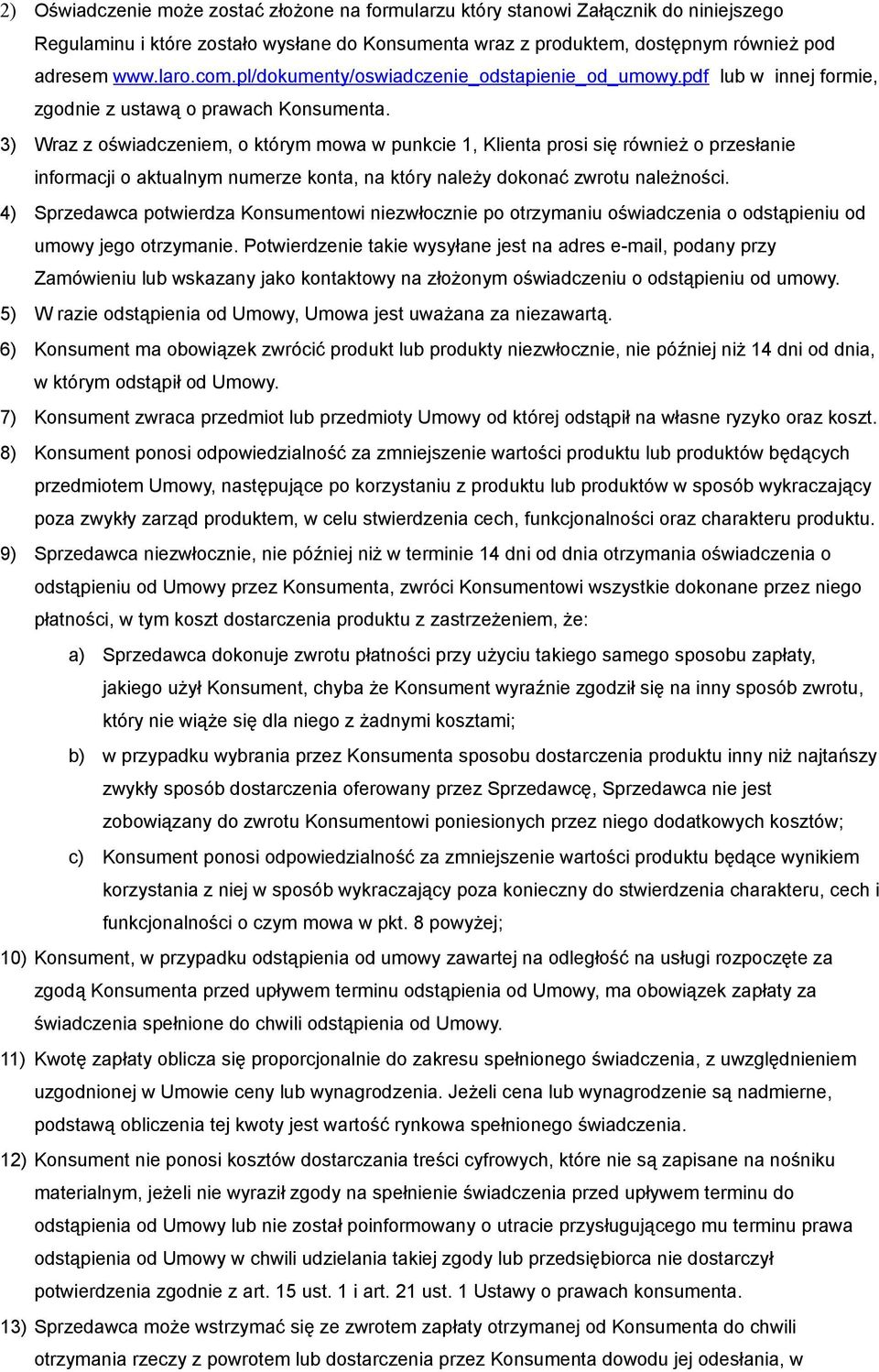 3) Wraz z oświadczeniem, o którym mowa w punkcie 1, Klienta prosi się również o przesłanie informacji o aktualnym numerze konta, na który należy dokonać zwrotu należności.