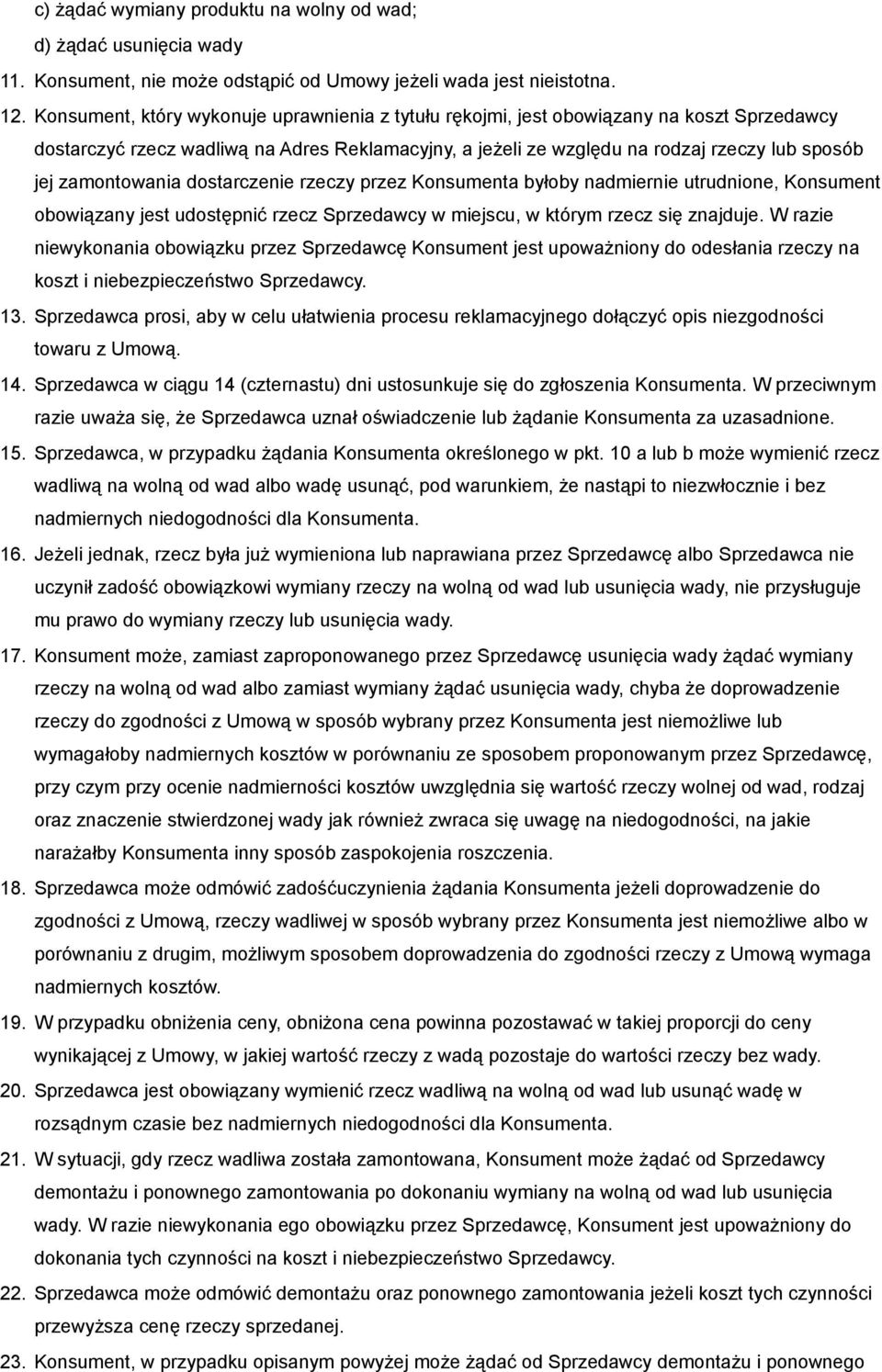 zamontowania dostarczenie rzeczy przez Konsumenta byłoby nadmiernie utrudnione, Konsument obowiązany jest udostępnić rzecz Sprzedawcy w miejscu, w którym rzecz się znajduje.