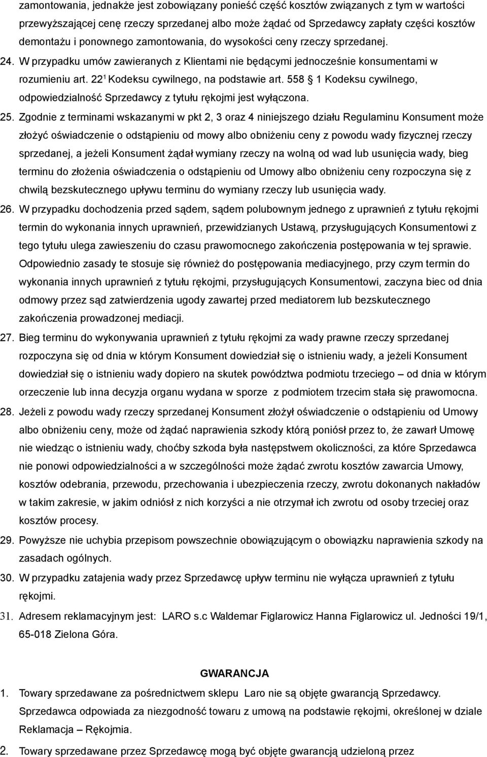 22 1 Kodeksu cywilnego, na podstawie art. 558 1 Kodeksu cywilnego, odpowiedzialność Sprzedawcy z tytułu rękojmi jest wyłączona. 25.