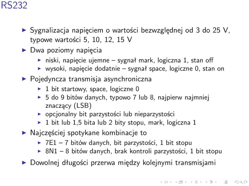 lub 8, najpierw najmniej znaczący (LSB) opcjonalny bit parzystości lub nieparzystości 1 bit lub 1,5 bita lub 2 bity stopu, mark, logiczna 1 Najczęściej spotykane