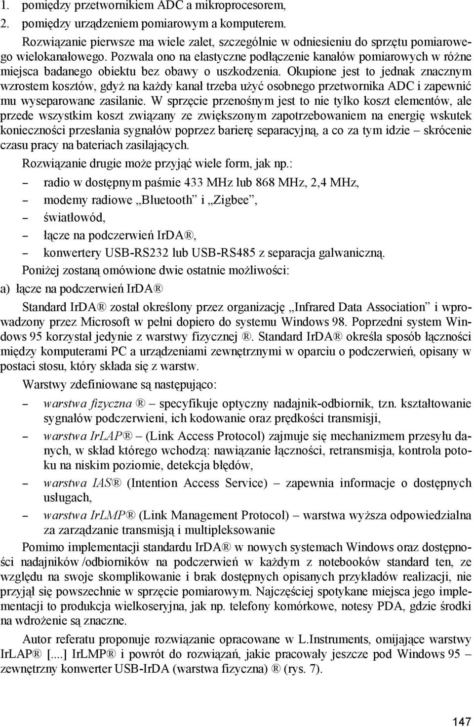 Pozwala ono na elastyczne podłączenie kanałów pomiarowych w różne miejsca badanego obiektu bez obawy o uszkodzenia.
