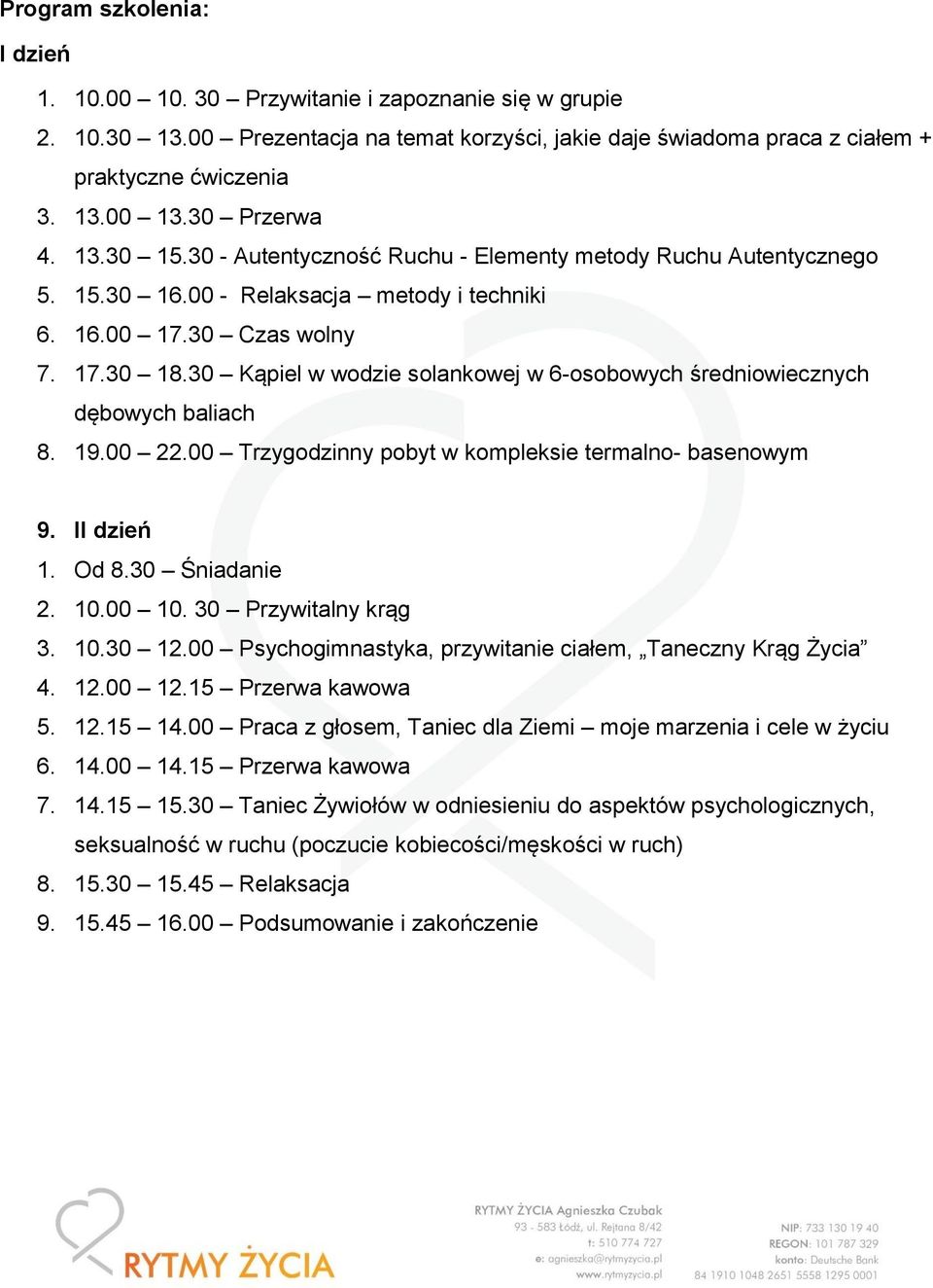 30 Kąpiel w wodzie solankowej w 6-osobowych średniowiecznych dębowych baliach 8. 19.00 22.00 Trzygodzinny pobyt w kompleksie termalno- basenowym 9. II dzień 1. Od 8.30 Śniadanie 2. 10.00 10.