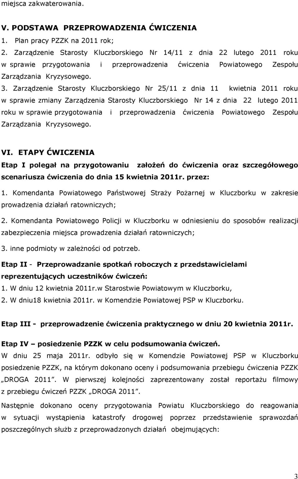 Zarządzenie Starosty Kluczborskiego Nr 25/11 z dnia 11 kwietnia 2011 roku w sprawie zmiany Zarządzenia Starosty Kluczborskiego Nr 14 z dnia 22 lutego 2011 roku w sprawie przygotowania i