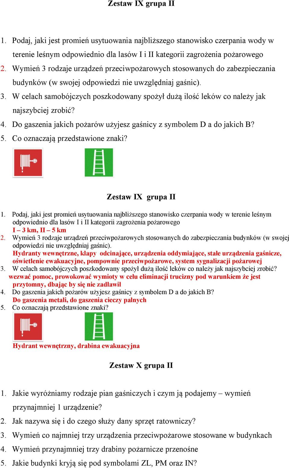 4. Do gaszenia jakich pożarów użyjesz gaśnicy z symbolem D a do jakich B? 5. Co oznaczają przedstawione znaki? Zestaw IX grupa II 1.