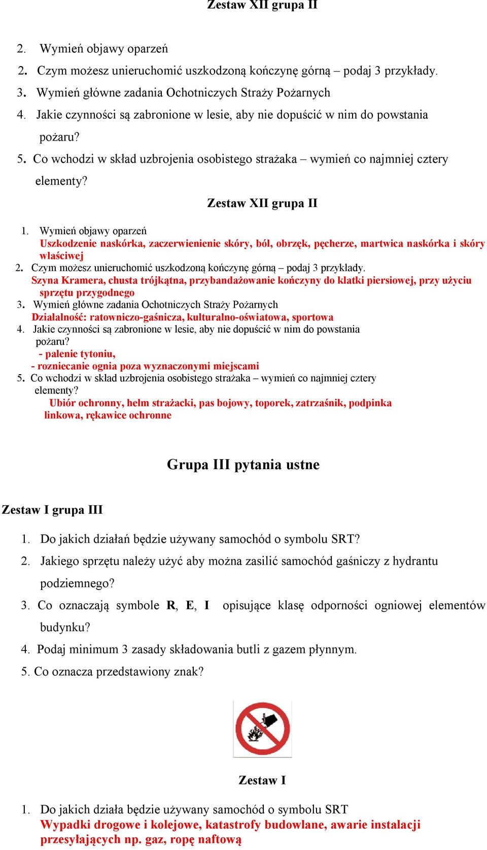 Wymień objawy oparzeń Uszkodzenie naskórka, zaczerwienienie skóry, ból, obrzęk, pęcherze, martwica naskórka i skóry właściwej 2. Czym możesz unieruchomić uszkodzoną kończynę górną podaj 3 przykłady.