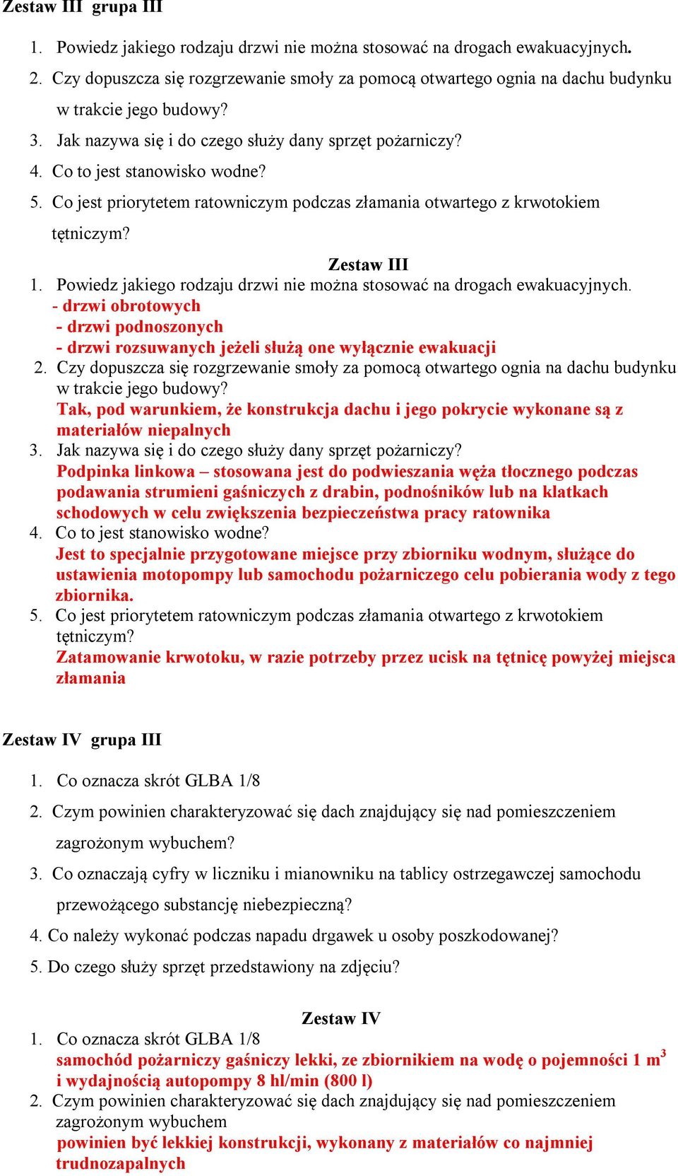 Co jest priorytetem ratowniczym podczas złamania otwartego z krwotokiem tętniczym? Zestaw III 1. Powiedz jakiego rodzaju drzwi nie można stosować na drogach ewakuacyjnych.