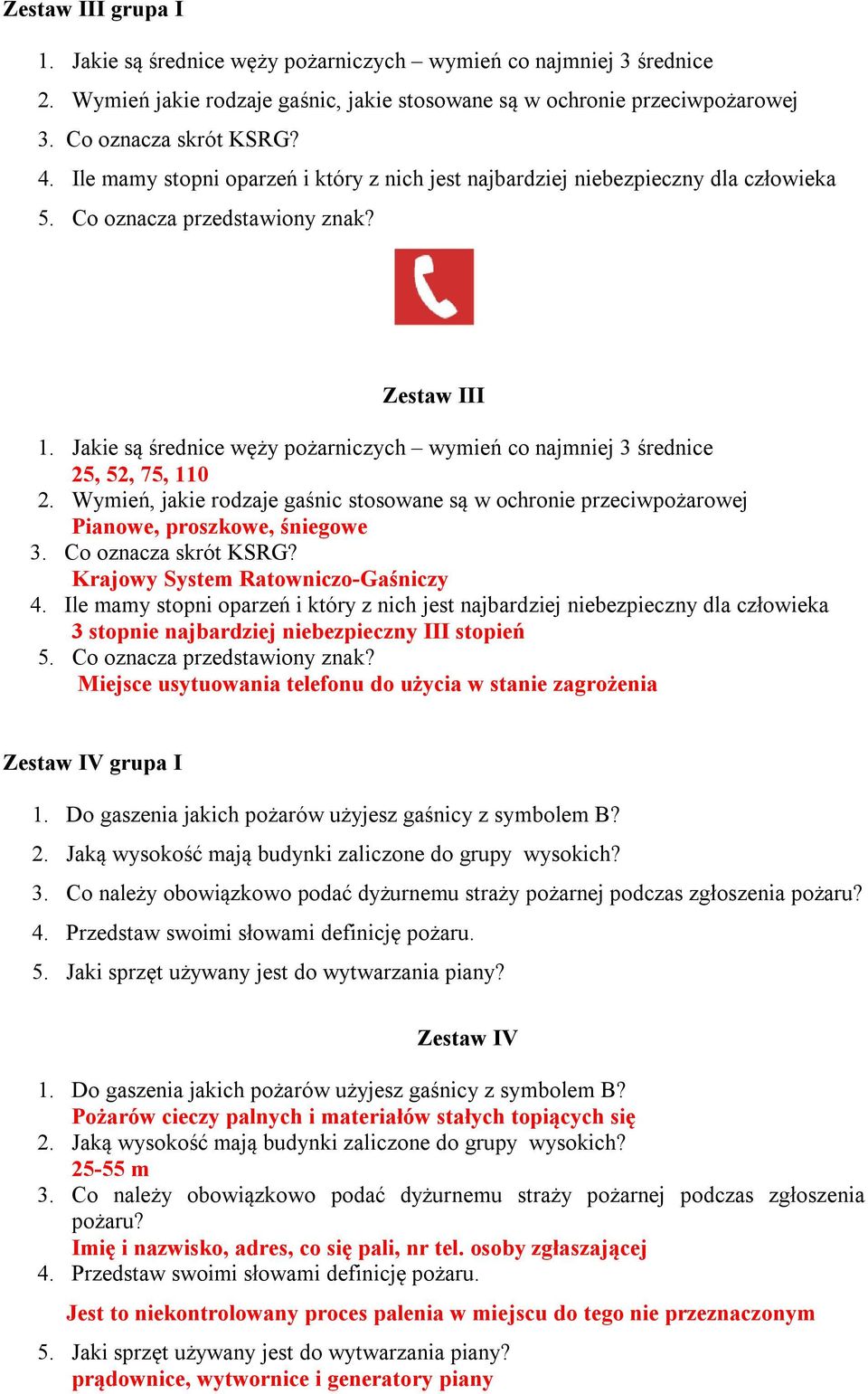 Jakie są średnice węży pożarniczych wymień co najmniej 3 średnice 25, 52, 75, 110 2. Wymień, jakie rodzaje gaśnic stosowane są w ochronie przeciwpożarowej Pianowe, proszkowe, śniegowe 3.