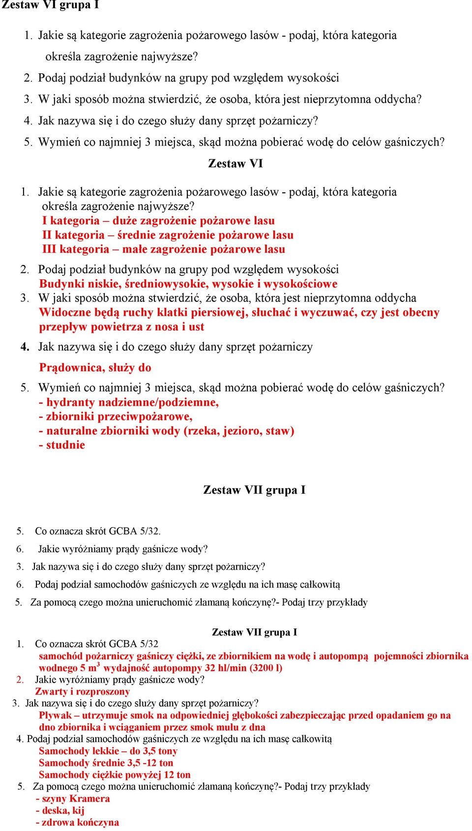 Wymień co najmniej 3 miejsca, skąd można pobierać wodę do celów gaśniczych? Zestaw VI 1. Jakie są kategorie zagrożenia pożarowego lasów - podaj, która kategoria określa zagrożenie najwyższe?