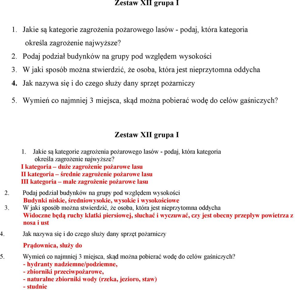 Wymień co najmniej 3 miejsca, skąd można pobierać wodę do celów gaśniczych? Zestaw XII grupa I 1. Jakie są kategorie zagrożenia pożarowego lasów - podaj, która kategoria określa zagrożenie najwyższe?