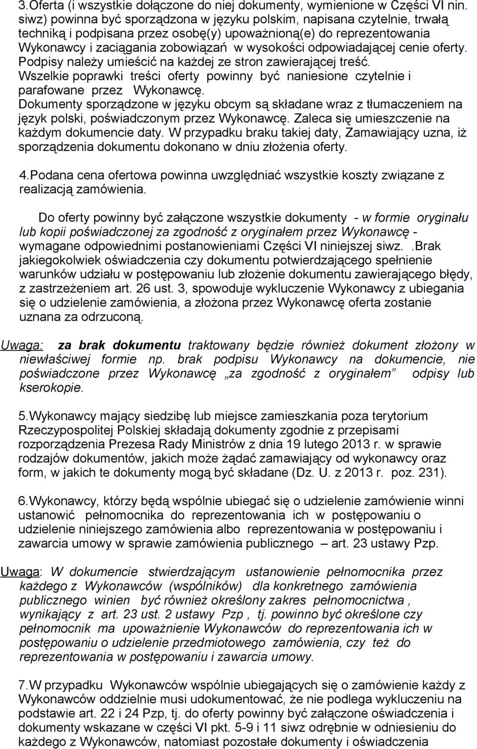 odpowiadającej cenie oferty. Podpisy należy umieścić na każdej ze stron zawierającej treść. Wszelkie poprawki treści oferty powinny być naniesione czytelnie i parafowane przez Wykonawcę.