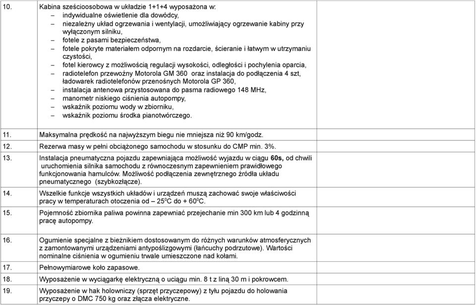 oparcia, radiotelefon przewoźny Motorola GM 360 oraz instalacja do podłączenia 4 szt, ładowarek radiotelefonów przenośnych Motorola GP 360, instalacja antenowa przystosowana do pasma radiowego 148