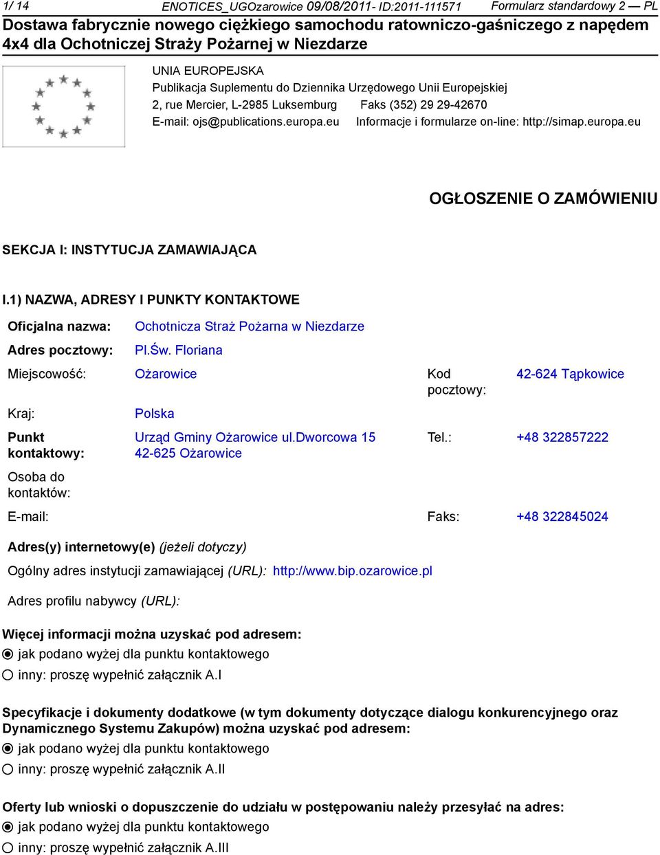 1) NAZWA, ADRESY I PUNKTY KONTAKTOWE Oficjalna nazwa: Adres pocztowy: Ochotnicza Straż Pożarna w Niezdarze Pl.Św.