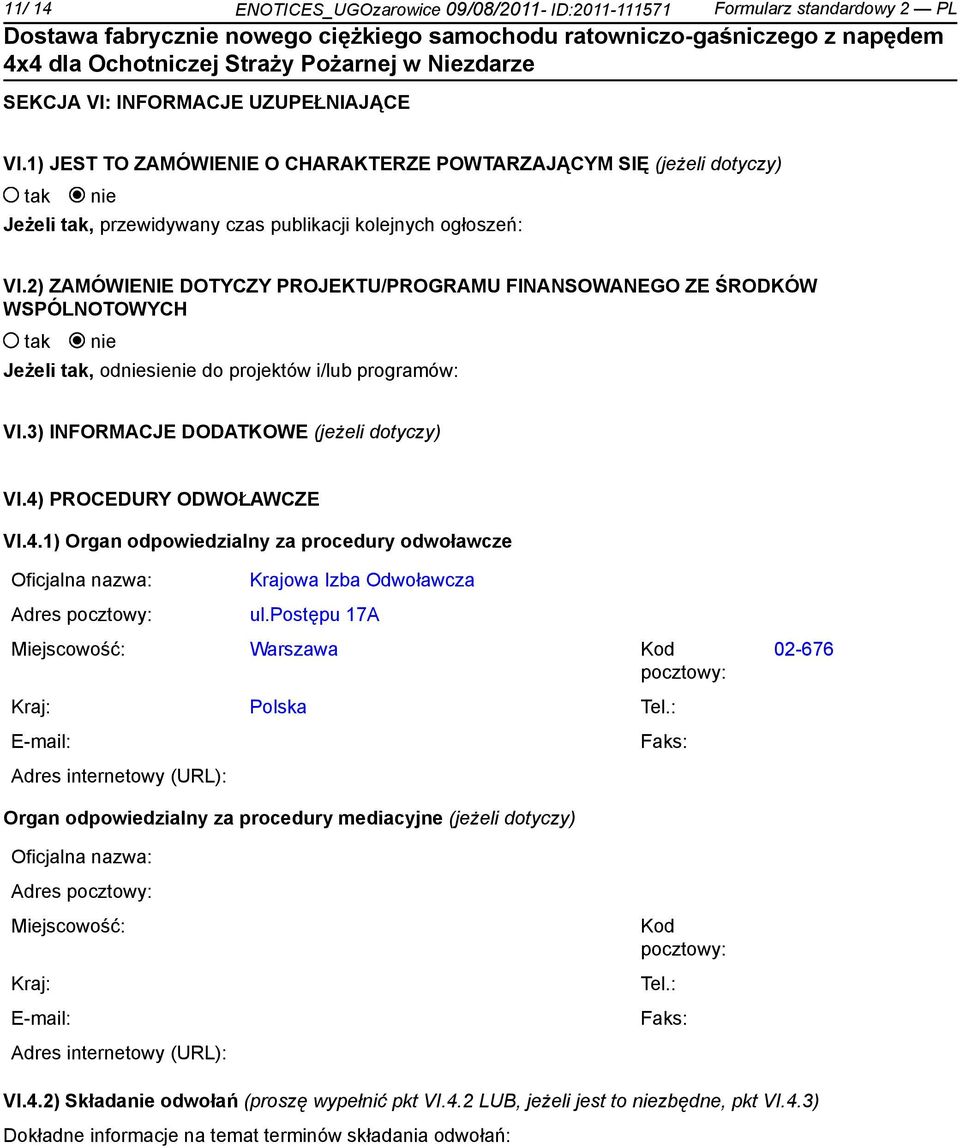 2) ZAMÓWIENIE DOTYCZY PROJEKTU/PROGRAMU FINANSOWANEGO ZE ŚRODKÓW WSPÓLNOTOWYCH Jeżeli, odsie do projektów i/lub programów: VI.3) INFORMACJE DODATKOWE (jeżeli dotyczy) VI.4)