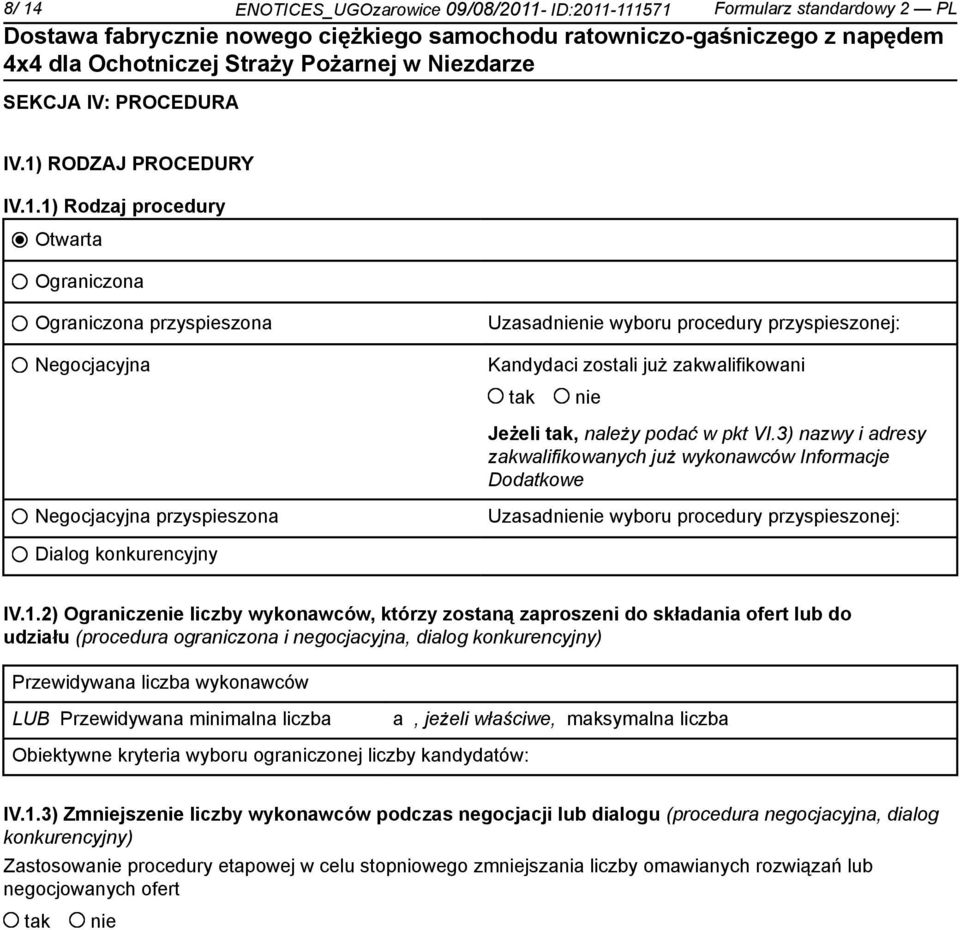 2) Ogranicze liczby wykonawców, którzy zostaną zaproszeni do składania ofert lub do udziału (procedura ograniczona i negocjacyjna, dialog konkurencyjny) Przewidywana liczba wykonawców LUB