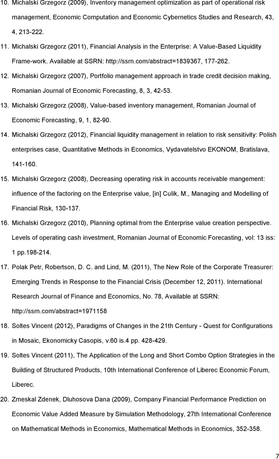 Michalski Grzegorz (2007), Portfolio management approach in trade credit decision making, Romanian Journal of Economic Forecasting, 8, 3, 42-53. 13.