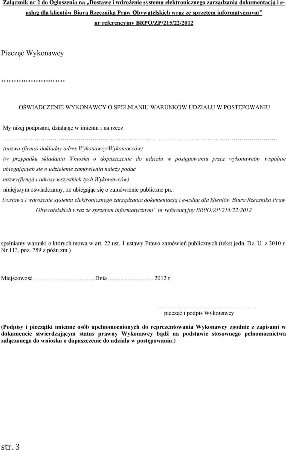 . OŚWIADCZENIE WYKONAWCY O SPEŁNIANIU WARUNKÓW UDZIAŁU W POSTĘPOWANIU My niżej podpisani, działając w imieniu i na rzecz (nazwa (firma) dokładny adres Wykonawcy/Wykonawców) (w przypadku składania