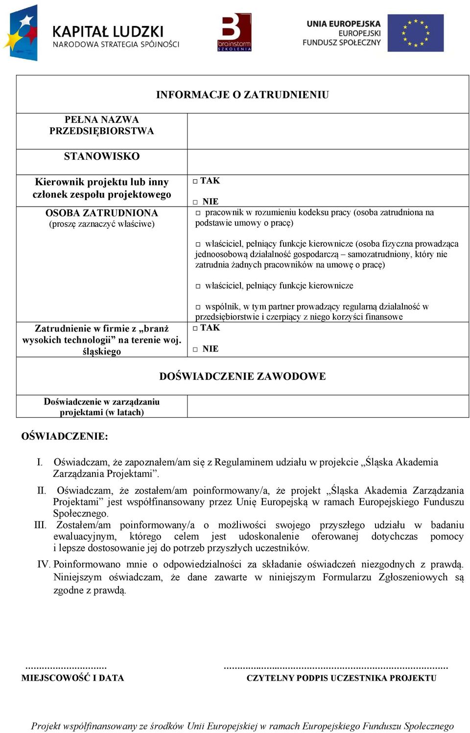 zatrudnia żadnych pracowników na umowę o pracę) właściciel, pełniący funkcje kierownicze Zatrudnienie w firmie z branż wysokich technologii na terenie woj.