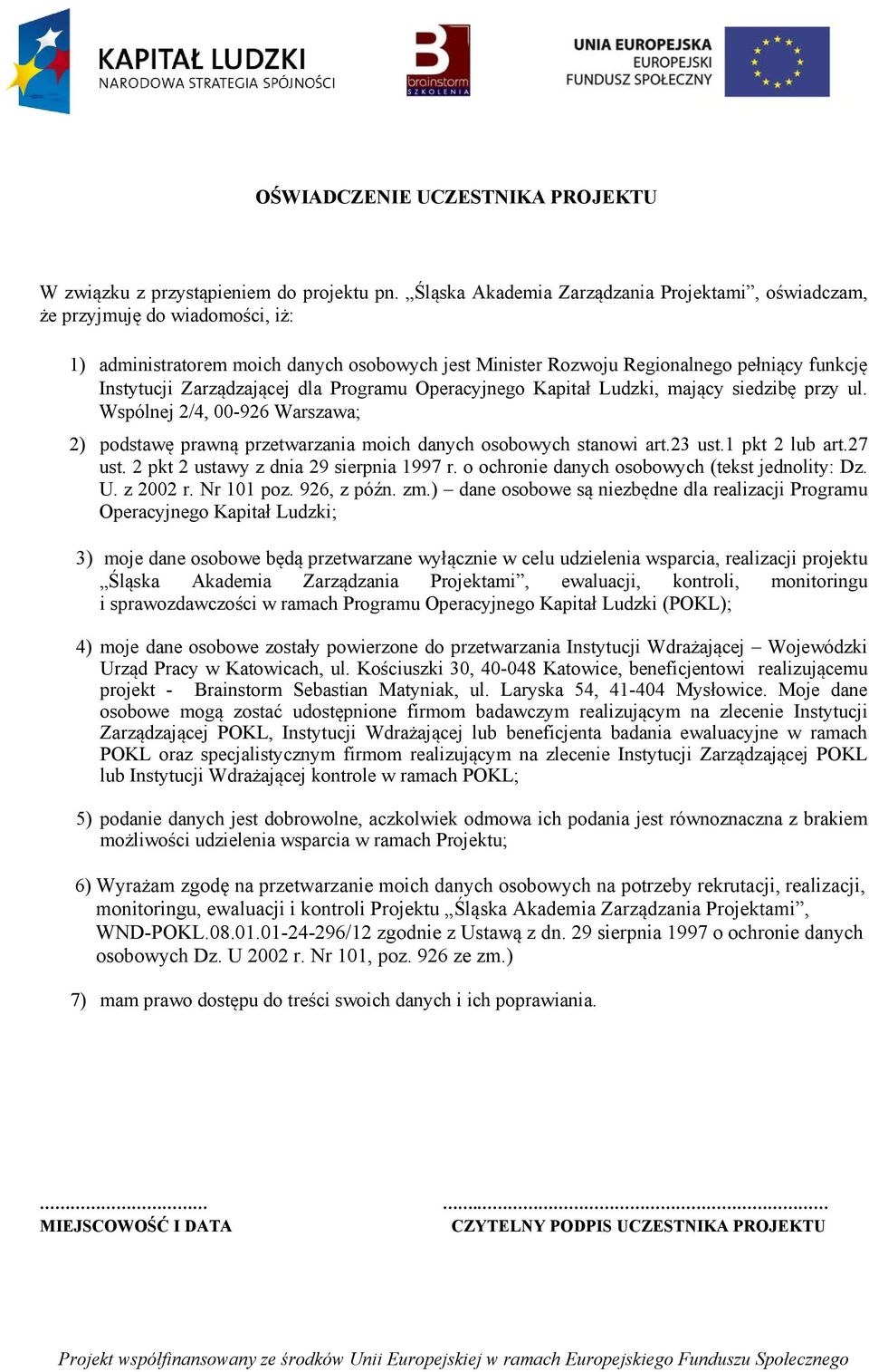 Zarządzającej dla Programu Operacyjnego Kapitał Ludzki, mający siedzibę przy ul. Wspólnej 2/4, 00-926 Warszawa; 2) podstawę prawną przetwarzania moich danych osobowych stanowi art.23 ust.