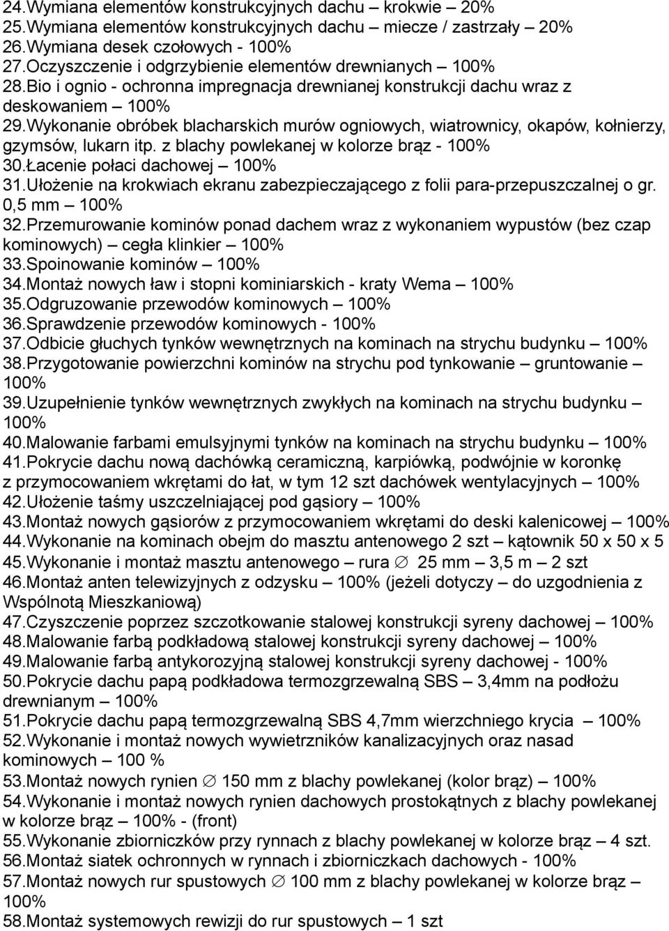 Wykonanie obróbek blacharskich murów ogniowych, wiatrownicy, okapów, kołnierzy, gzymsów, lukarn itp. z blachy powlekanej w kolorze brąz - 30.Łacenie połaci dachowej 31.