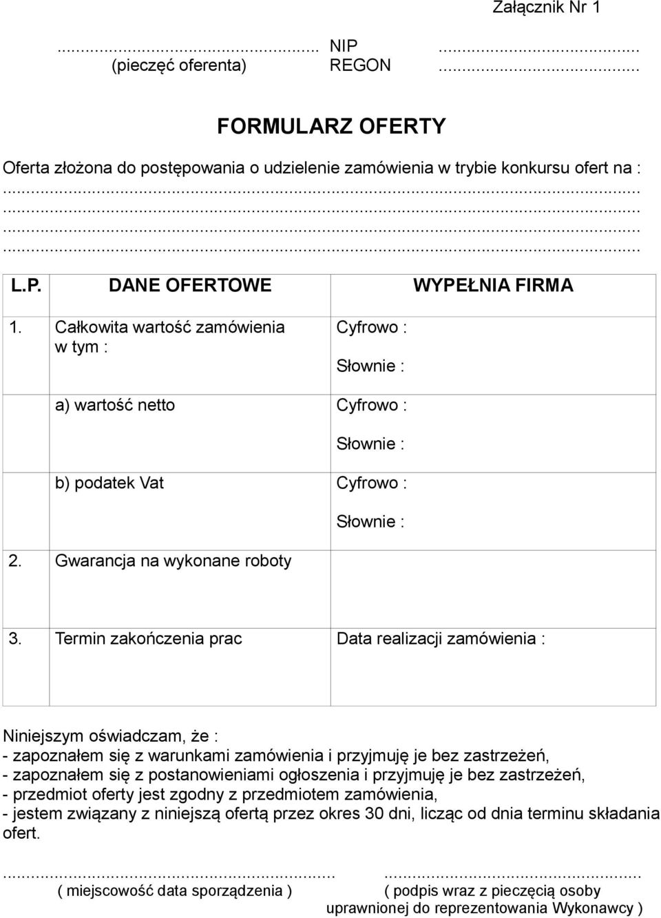 Termin zakończenia prac Data realizacji zamówienia : Niniejszym oświadczam, że : - zapoznałem się z warunkami zamówienia i przyjmuję je bez zastrzeżeń, - zapoznałem się z postanowieniami ogłoszenia i