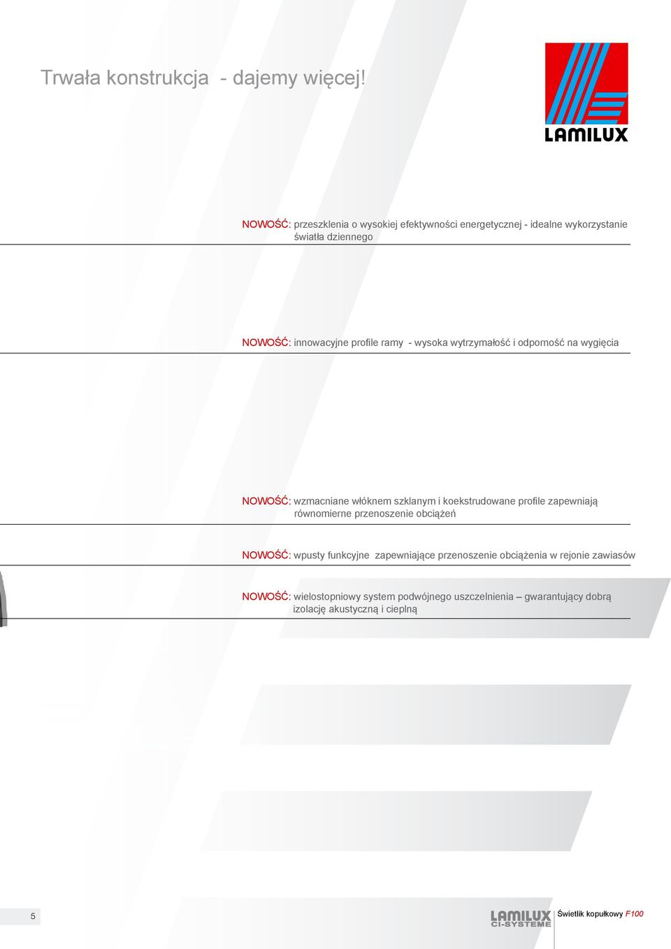 ramy - wysoka wytrzymałość i odporność na wygięcia NOWOŚĆ: wzmacniane włóknem szklanym i koekstrudowane profile zapewniają