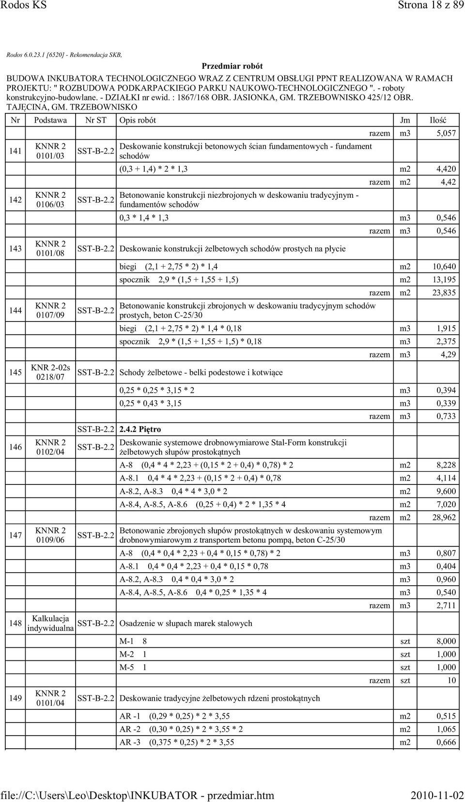schodów razem m2 4,42 0,3 * 1,4 * 1,3 m3 0,546 2.2 Deskowanie konstrukcji żelbetowych schodów prostych na płycie 2.
