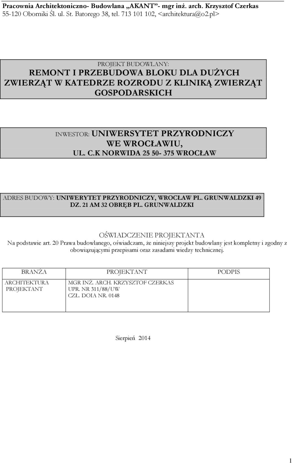 K NORWIDA 25 50-375 WROCŁAW ADRES BUDOWY: UNIWERYTET PRZYRODNICZY, WROCŁAW PL. GRUNWALDZKI 49 DZ. 21 AM 32 OBRĘB PL. GRUNWALDZKI OŚWIADCZENIE PROJEKTANTA Na podstawie art.