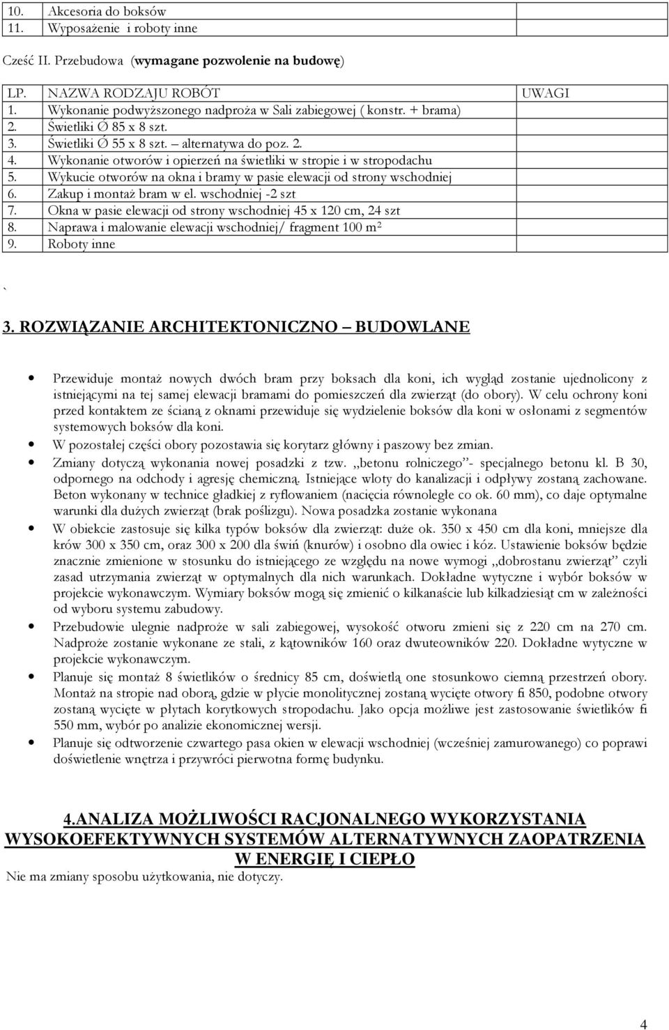 Wykucie otworów na okna i bramy w pasie elewacji od strony wschodniej 6. Zakup i montaż bram w el. wschodniej -2 szt 7. Okna w pasie elewacji od strony wschodniej 45 x 120 cm, 24 szt 8.
