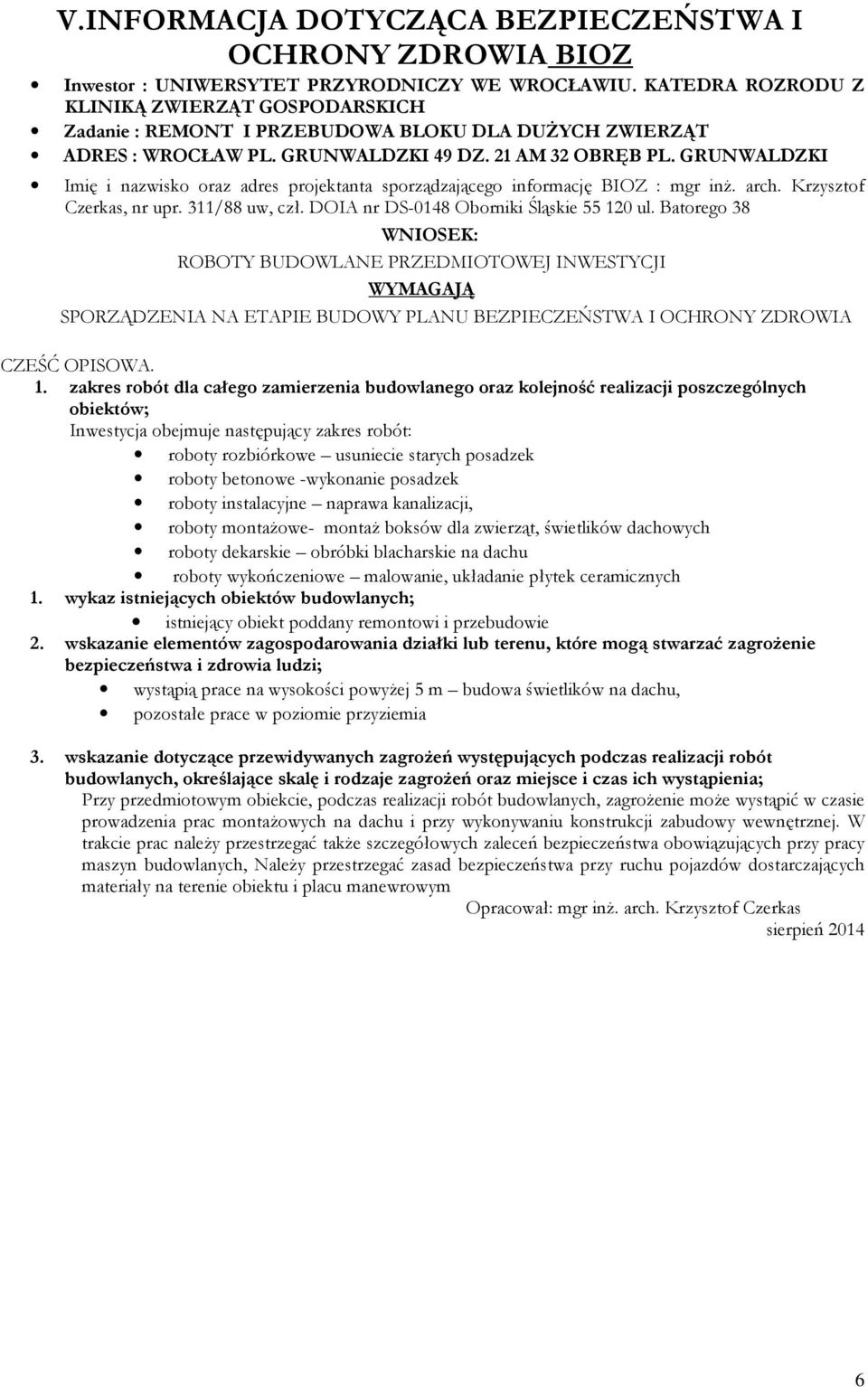 GRUNWALDZKI Imię i nazwisko oraz adres projektanta sporządzającego informację BIOZ : mgr inż. arch. Krzysztof Czerkas, nr upr. 311/88 uw, czł. DOIA nr DS-0148 Oborniki Śląskie 55 120 ul.