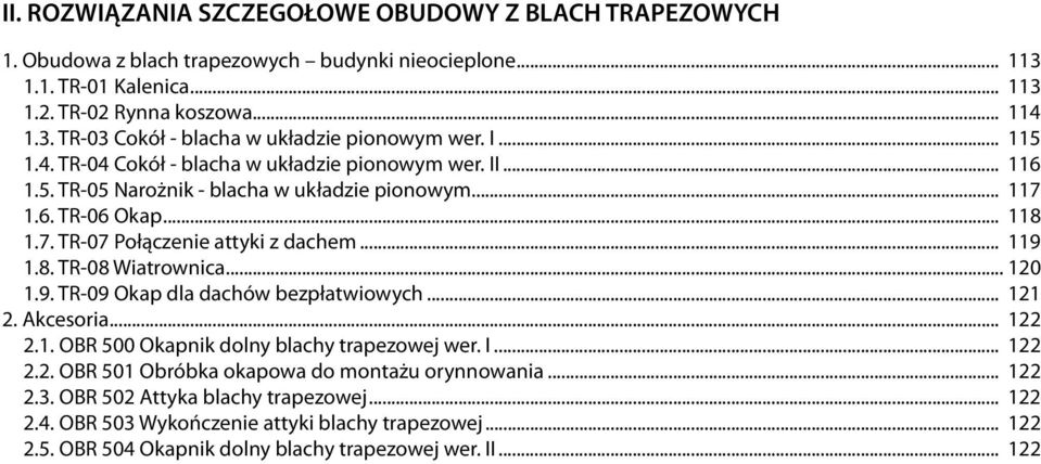 .. 120 1.9. TR-09 Okap dla dachów bezpłatwiowych... 121 2. Akcesoria... 122 2.1. OBR 500 Okapnik dolny blachy trapezowej wer. I... 122 2.2. OBR 501 Obróbka okapowa do montażu orynnowania... 122 2.3.