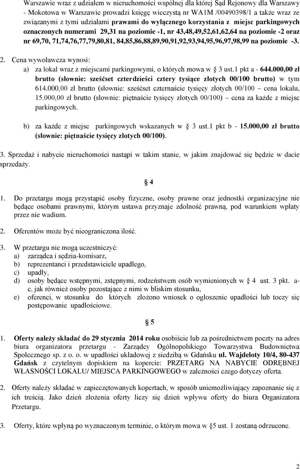 84,85,86,88,89,90,91,92,93,94,95,96,97,98,99 na poziomie -3. 2. Cena wywoławcza wynosi: a) za lokal wraz z miejscami parkingowymi, o których mowa w 3 ust.1 pkt a - 644.