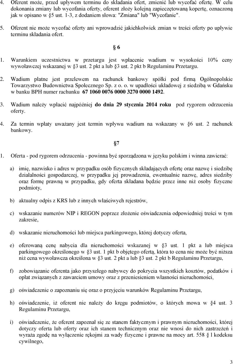 ust. 1-3, z dodaniem słowa: "Zmiana" lub "Wycofanie". 5. Oferent nie może wycofać oferty ani wprowadzić jakichkolwiek zmian w treści oferty po upływie terminu składania ofert. 6 1.