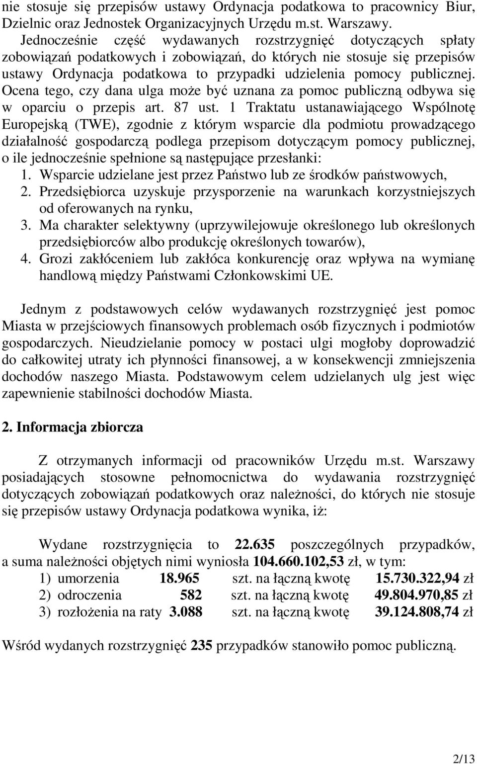 publicznej. Ocena tego, czy dana ulga moŝe być uznana za pomoc publiczną odbywa się w oparciu o przepis art. 87 ust.