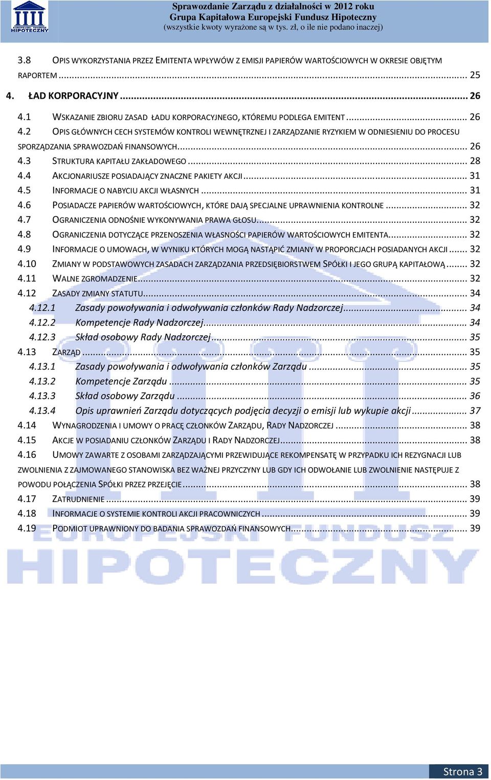 2 OPIS GŁÓWNYCH CECH SYSTEMÓW KONTROLI WEWNĘTRZNEJ I ZARZĄDZANIE RYZYKIEM W ODNIESIENIU DO PROCESU SPORZĄDZANIA SPRAWOZDAŃ FINANSOWYCH... 26 4.3 STRUKTURA KAPITAŁU ZAKŁADOWEGO... 28 4.