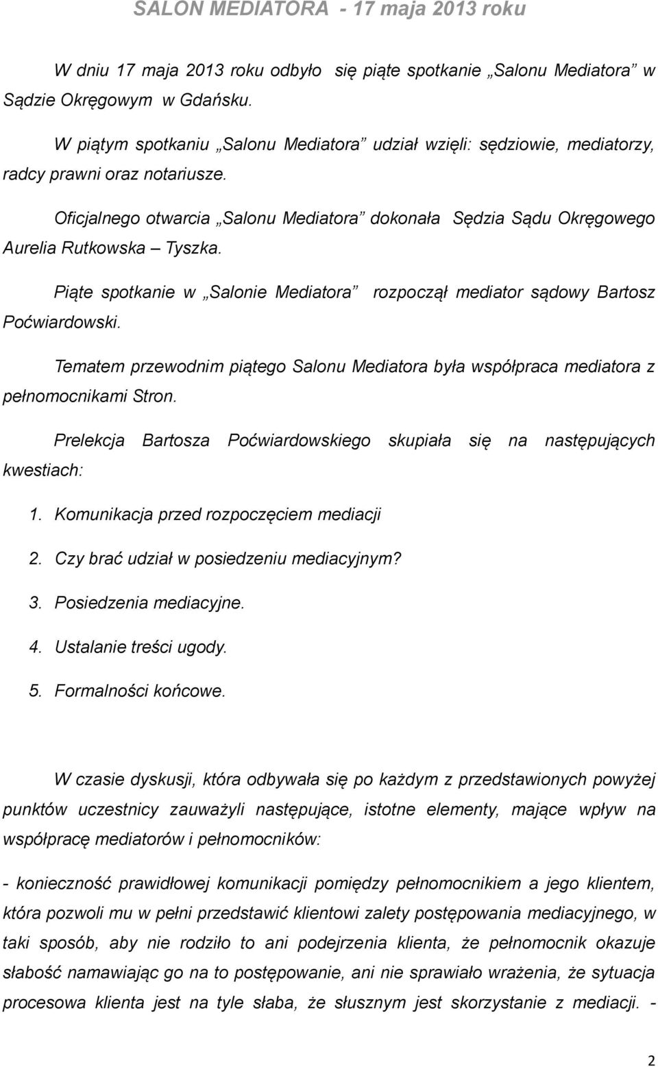 Piąte spotkanie w Salonie Mediatora rozpoczął mediator sądowy Bartosz Poćwiardowski. Tematem przewodnim piątego Salonu Mediatora była współpraca mediatora z pełnomocnikami Stron.