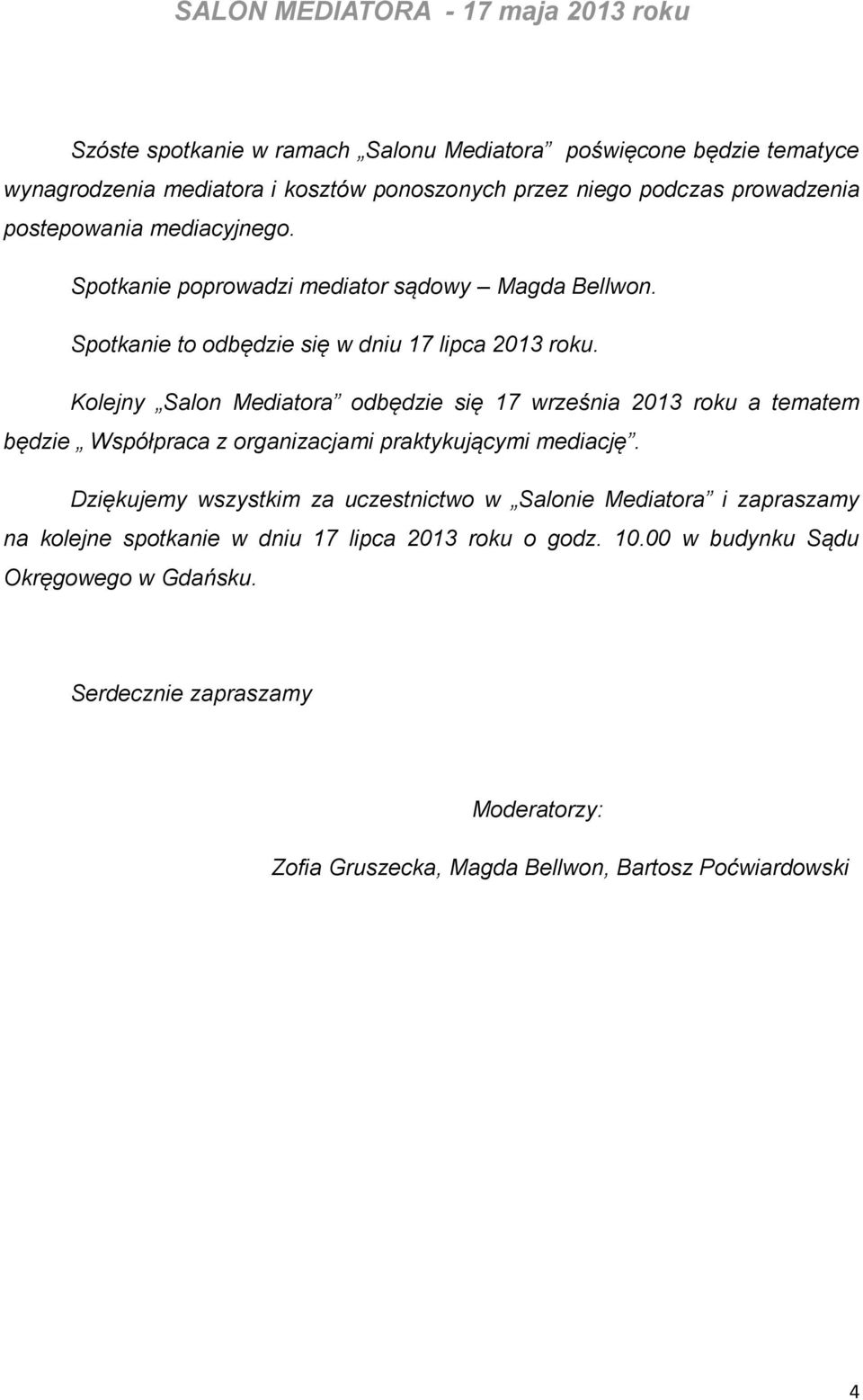 Kolejny Salon Mediatora odbędzie się 17 września 2013 roku a tematem będzie Współpraca z organizacjami praktykującymi mediację.