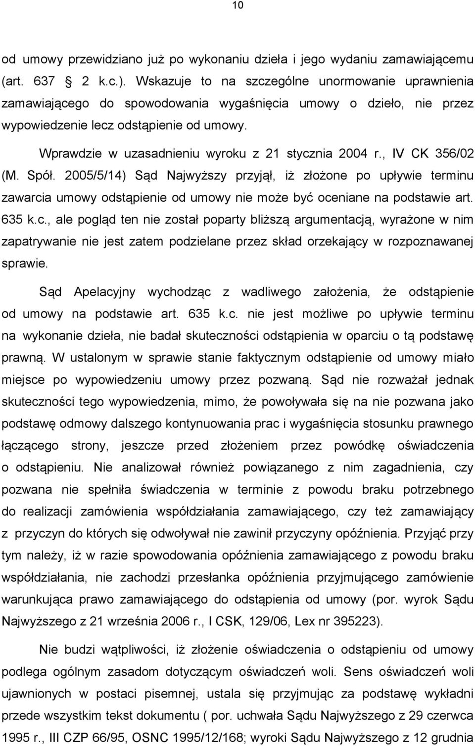 Wprawdzie w uzasadnieniu wyroku z 21 stycznia 2004 r., IV CK 356/02 (M. Spół.