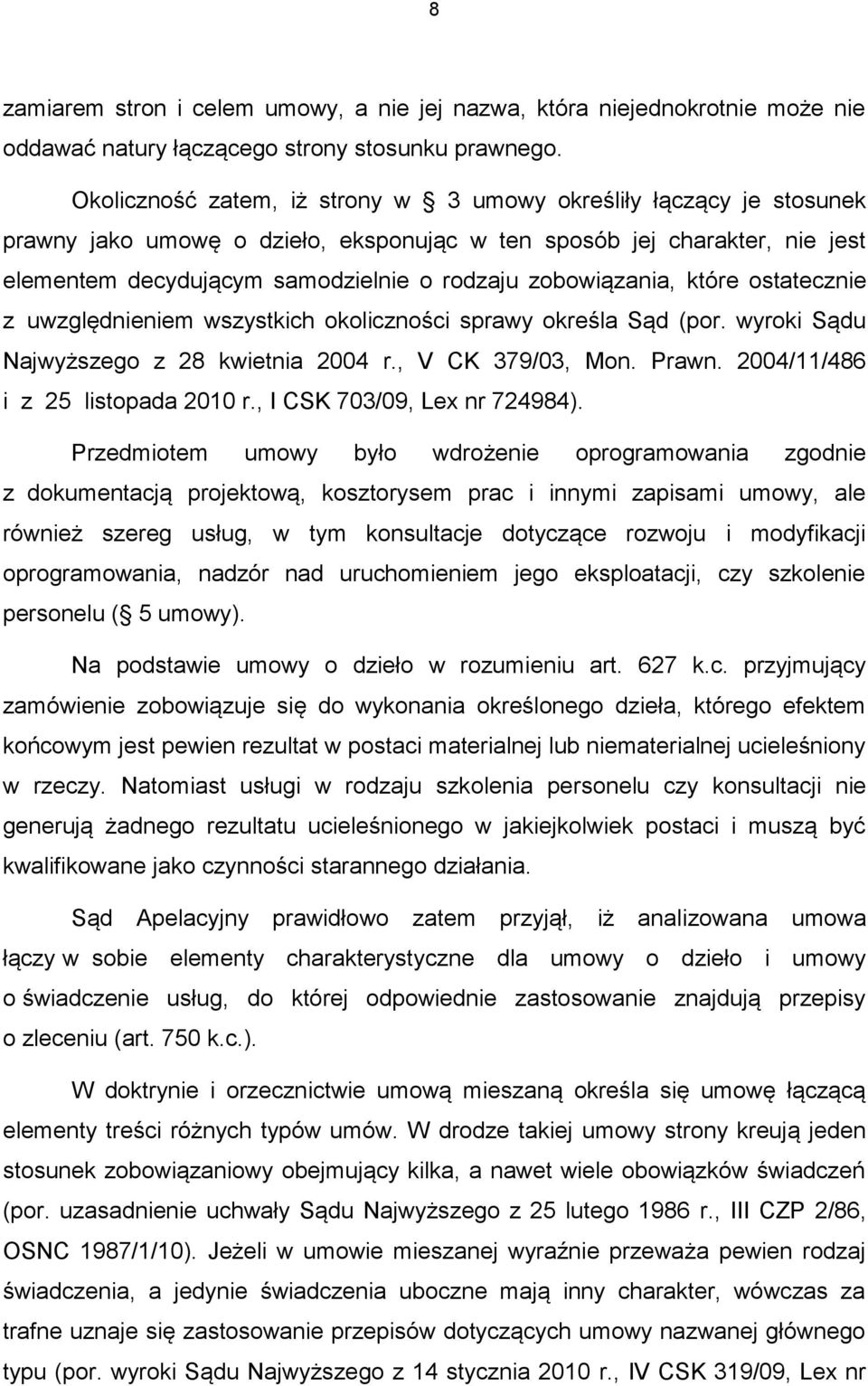 zobowiązania, które ostatecznie z uwzględnieniem wszystkich okoliczności sprawy określa Sąd (por. wyroki Sądu Najwyższego z 28 kwietnia 2004 r., V CK 379/03, Mon. Prawn.