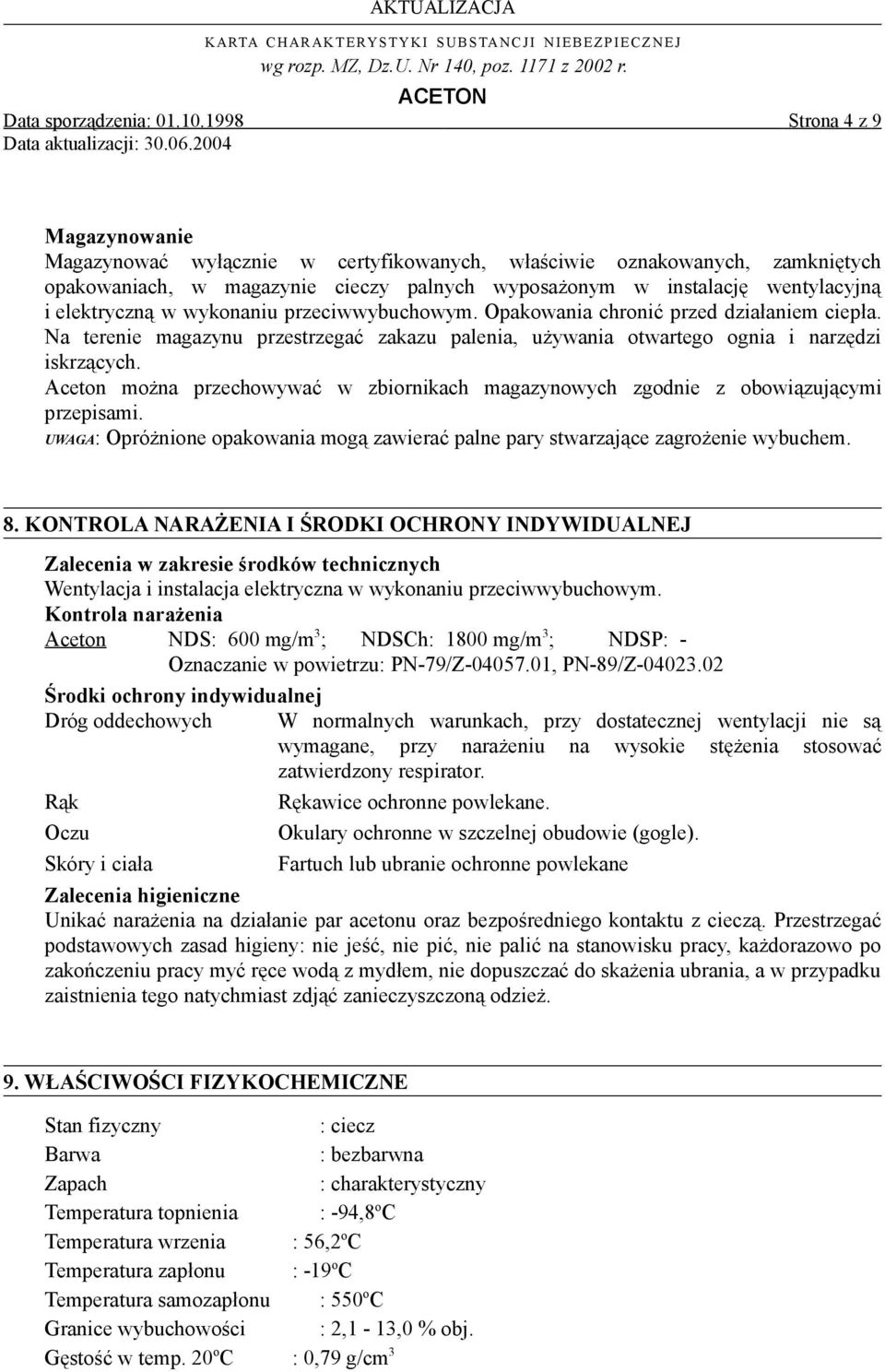 elektryczną w wykonaniu przeciwwybuchowym. Opakowania chronić przed działaniem ciepła. Na terenie magazynu przestrzegać zakazu palenia, używania otwartego ognia i narzędzi iskrzących.