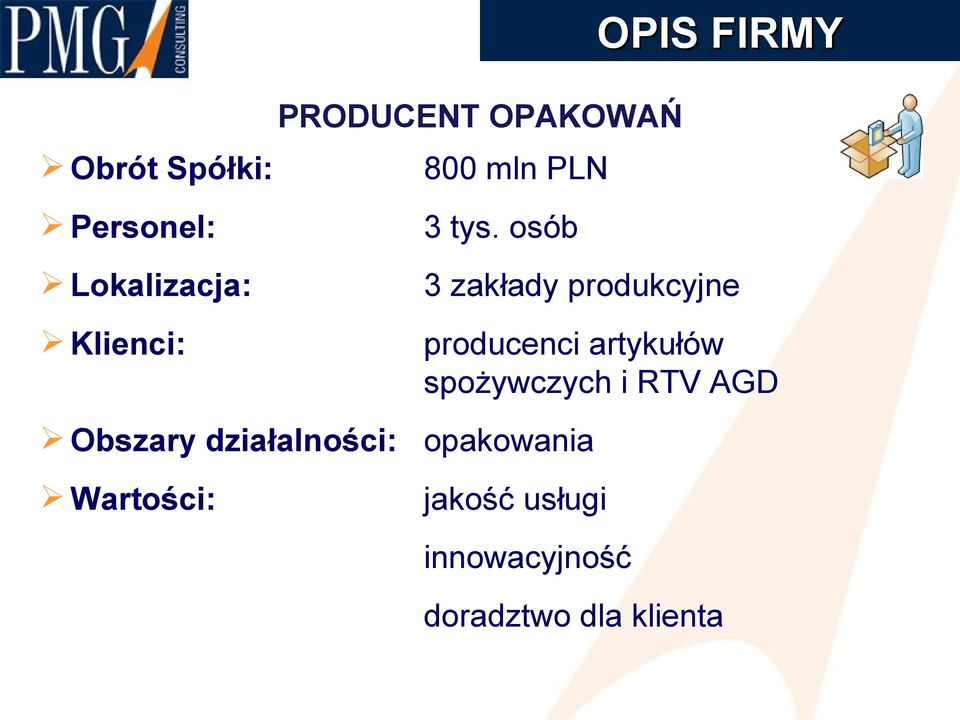 osób Lokalizacja: 3 zakłady produkcyjne Klienci: producenci